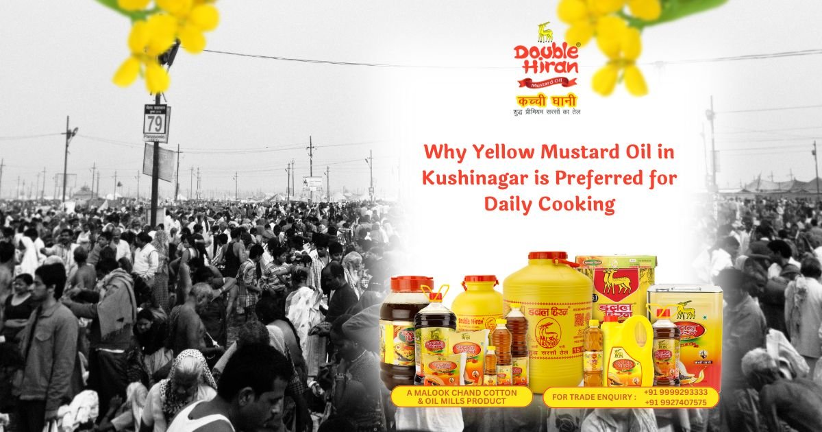 Why Yellow Mustard Oil in Kushinagar is Preferred for Daily Cooking